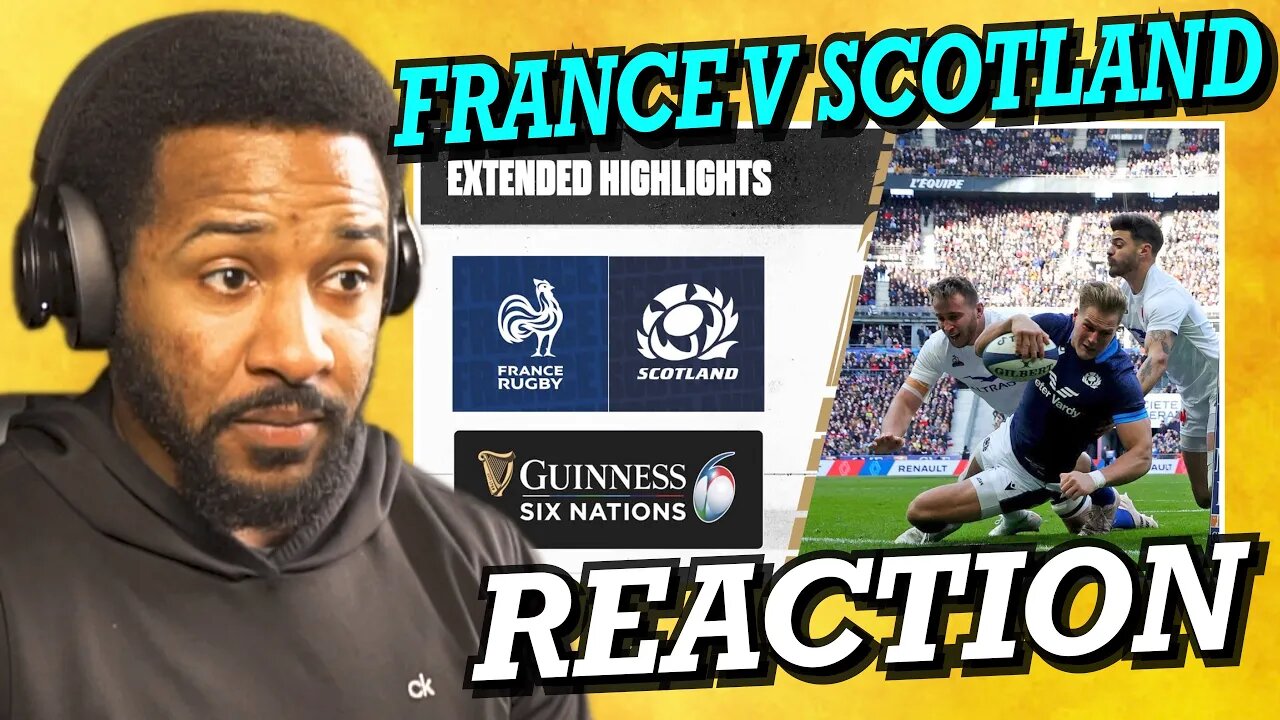 FRANCE V SCOTLAND | 2023 GUINNESS SIX NATIONS HIGHLIGHTS | REACTION!