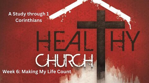 Healthy Church Week 6: "Making My Life Count"
