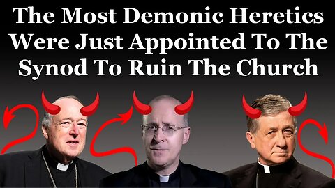 The Most Demonic Heretics Were Just Appointed To The Synod To Ruin The Church