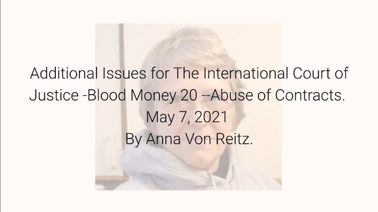 Additional Issues for The International Court of Justice-Blood Money 20-May 7 2021 By Anna Von Reitz