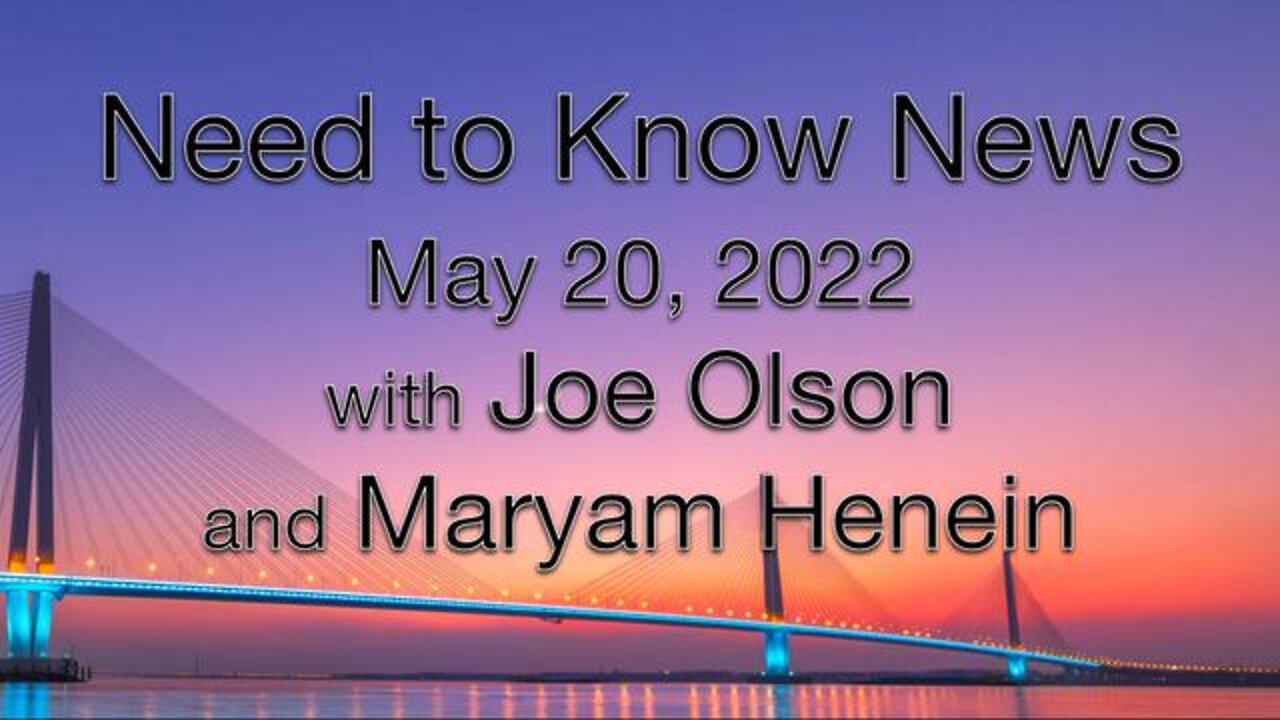 Need to Know News (20 May 2022) with Joe Olson and Maryam Henein
