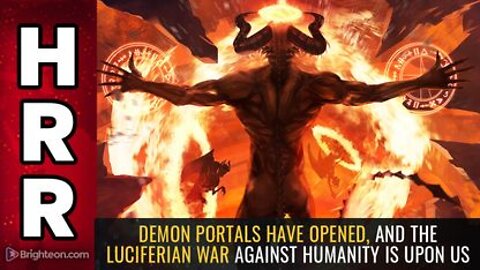 Demon Portals have OPENED & the Luciferian War Against Humanity is Upon Us