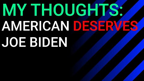 My Thoughts: American Deserves Biden