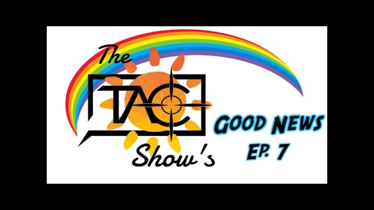 The TAC Show's Good News (2/16/2022)