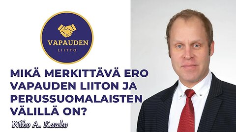 Mikä merkittävä ero Vapauden liiton ja Perussuomalaisten välillä on?