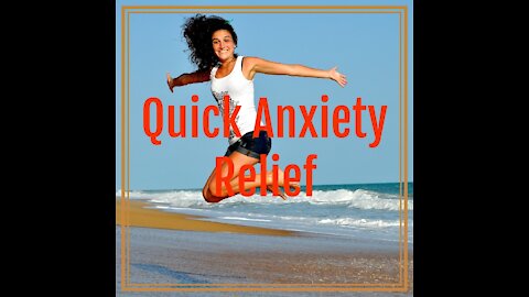 Quick Anxiety relief.