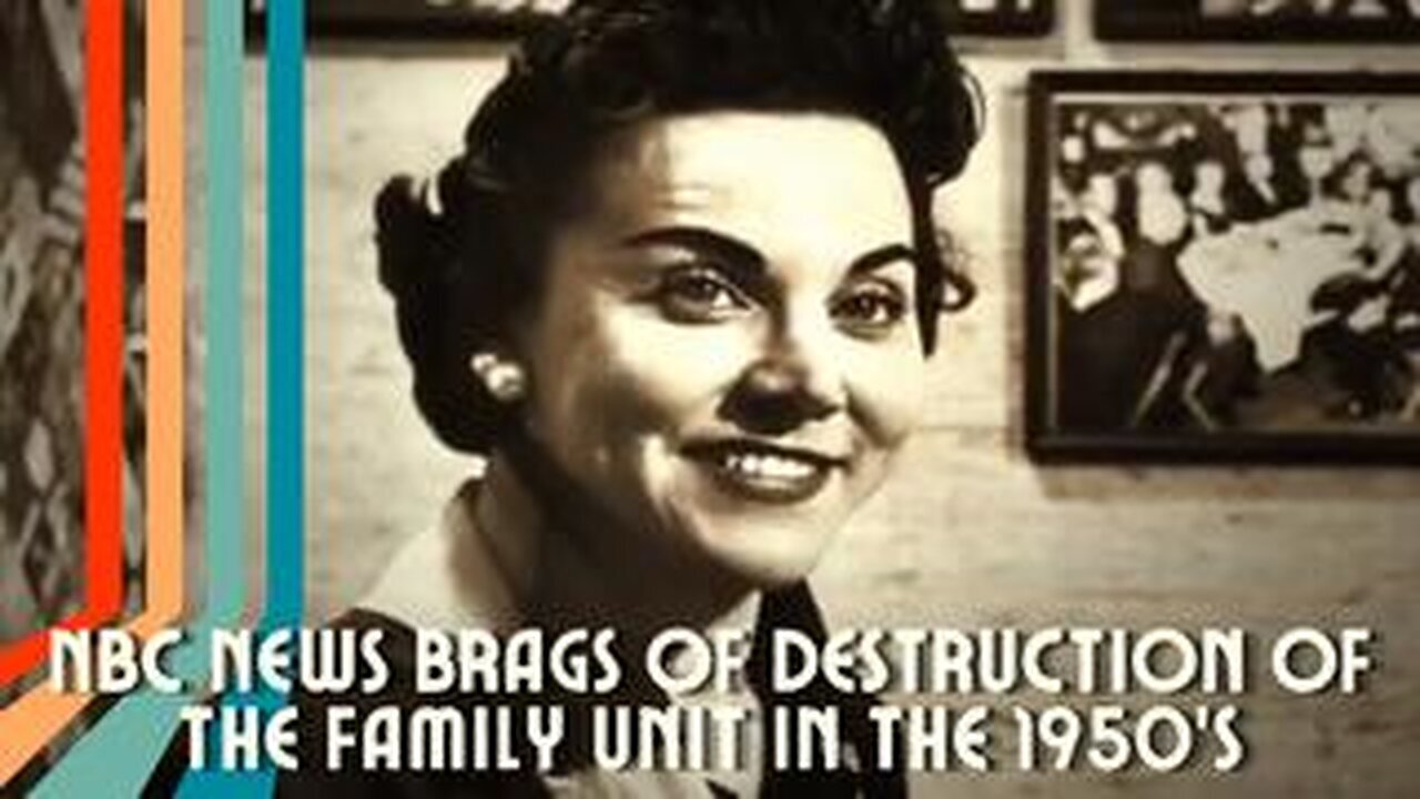 NBC NEWS BRAGS OF DESTRUCTION OF THE FAMILY UNIT IN THE 1950’S