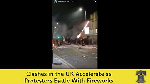 Clashes in the UK Accelerate as Protesters Battle With Fireworks