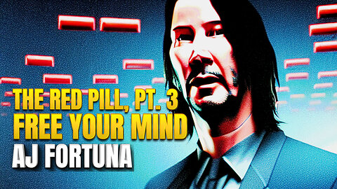 The Red Pill, Pt. 3 - Free Your Mind