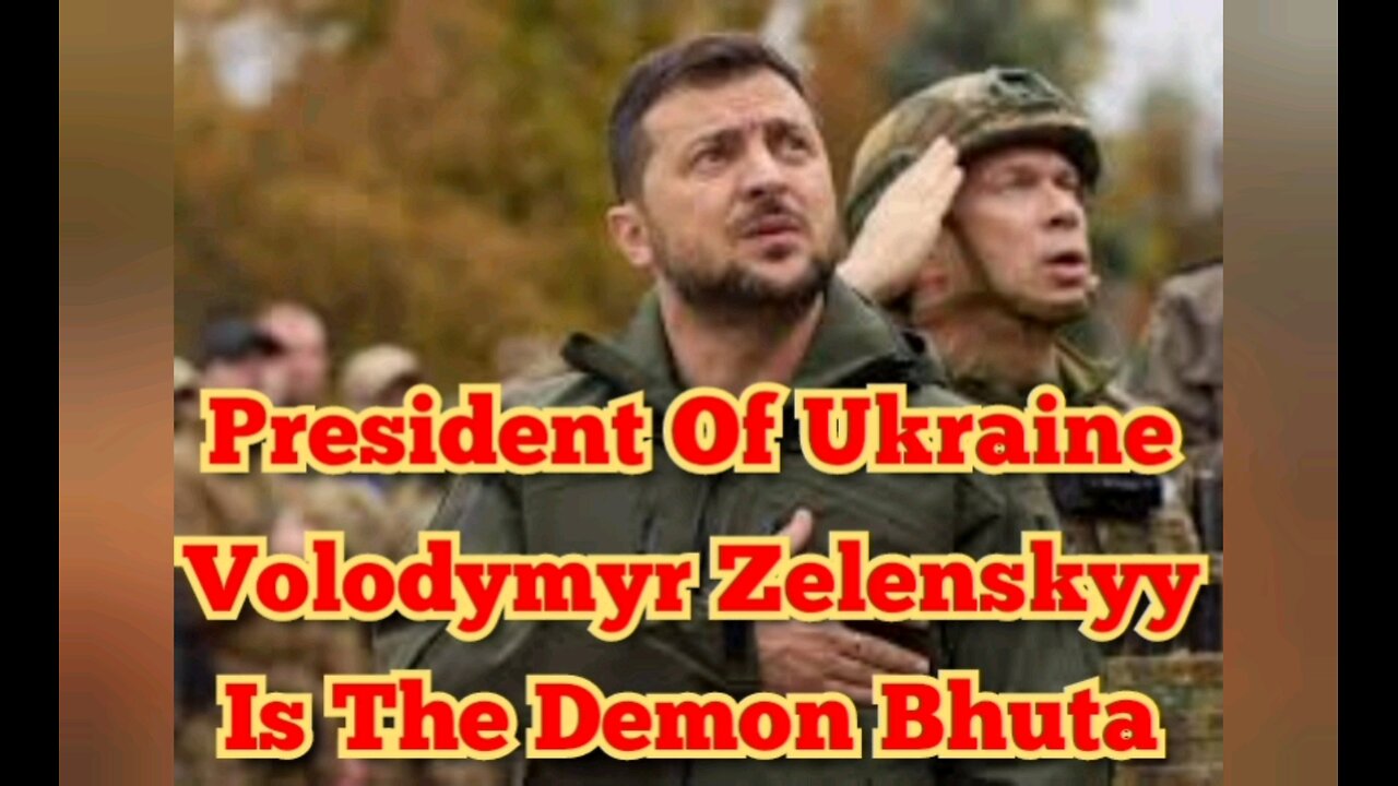 President Of Ukraine Volodymyr Zelenskyy Is The Demon Bhuta