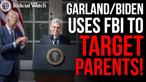 Garland/Biden Uses FBI To Target Parents!