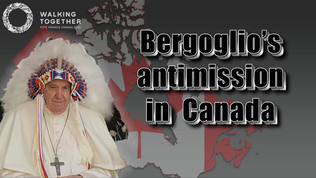 Bergoglio’s antimission in Canada