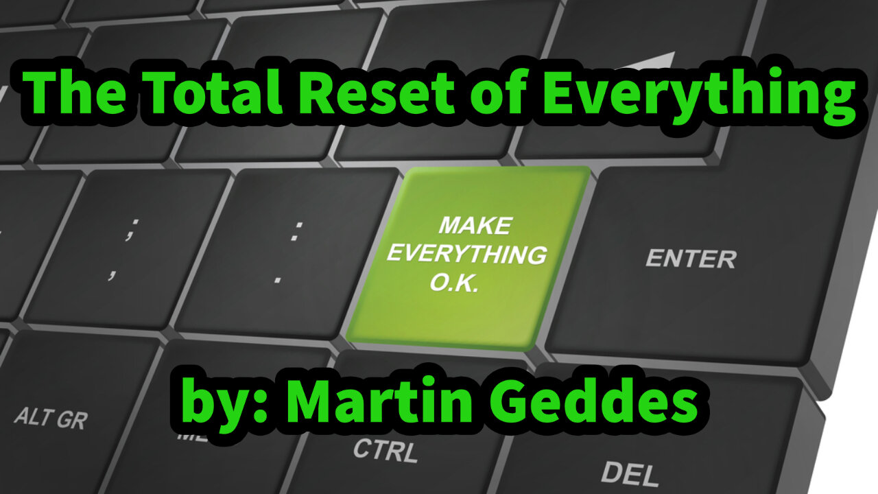 The Total Reset of Everything By: Martin Geddes