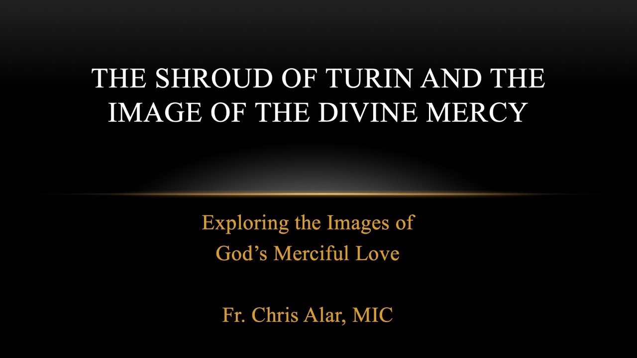 Explaining the Faith - The Shroud of Turin and the Image of Divine Mercy