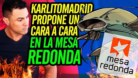 😮 Karlitomadrid propone un cara a cara en la Mesa Redonda 😮