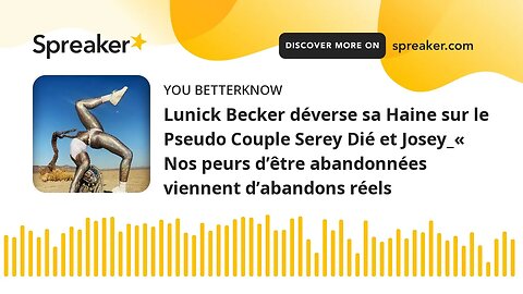 Lunick Becker déverse sa Haine sur le Pseudo Couple Serey Dié et Josey_« Nos peurs d’être abandonnée