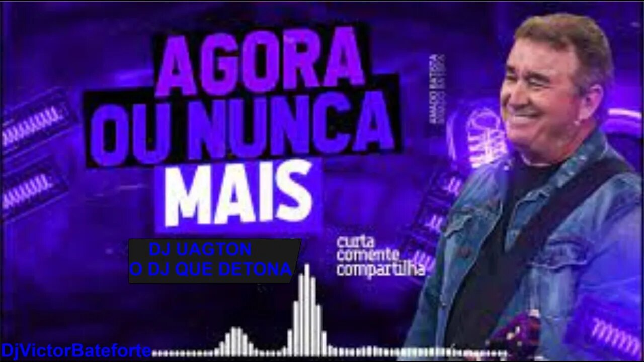 AMADO BATISTA AGORA OU NUNCA MAIS REMIX DJUAGTON FEAT DJVICTOR BATEFORTE