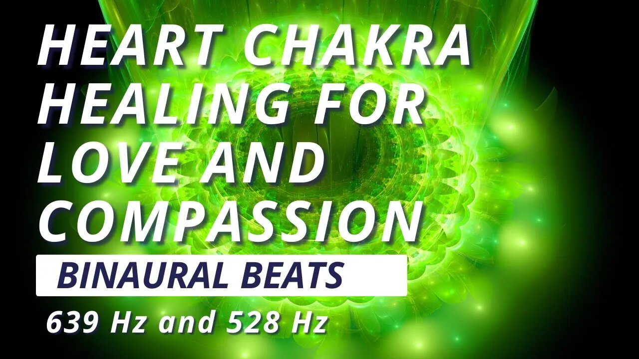 Heart Chakra Healing: Binaural Beats Meditation for Love and Compassion with 639 Hz and 528 Hz