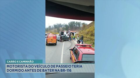 Carro x Caminhão: Motorista do Veículo de Passeio teria dormido antes de bater na BR-116.