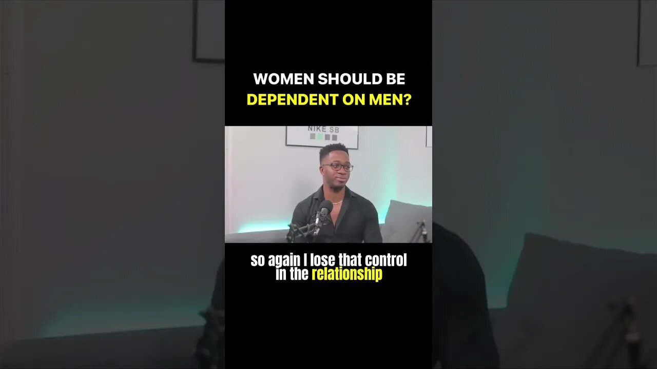 Women Should Be Dependent On Men?