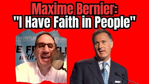 Maxime Bernier Says He has "Faith in People"