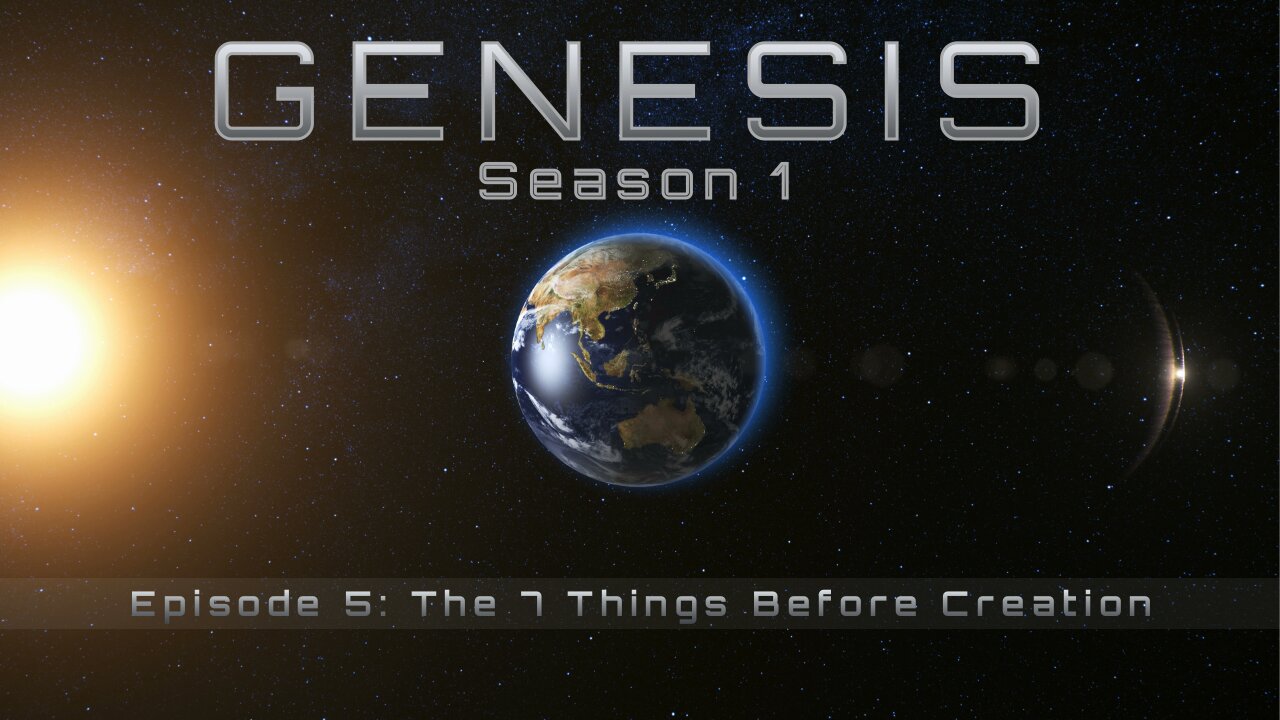 Genesis Season 1: Episode 5: The 7 Things Before Creation