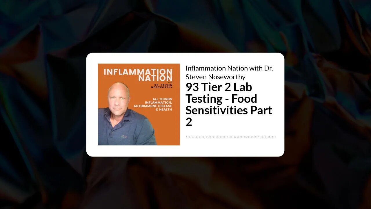 Inflammation Nation with Dr. Steven Noseworthy - 93 Tier 2 Lab Testing - Food Sensitivities Part 2