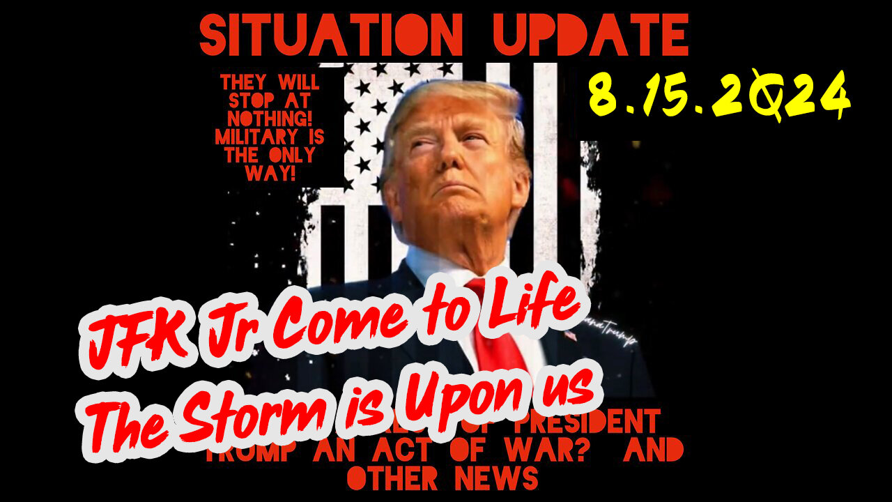 Situation Update 8-15-2Q24 ~ JFK Jr Come to Life - The Storm is Upon us