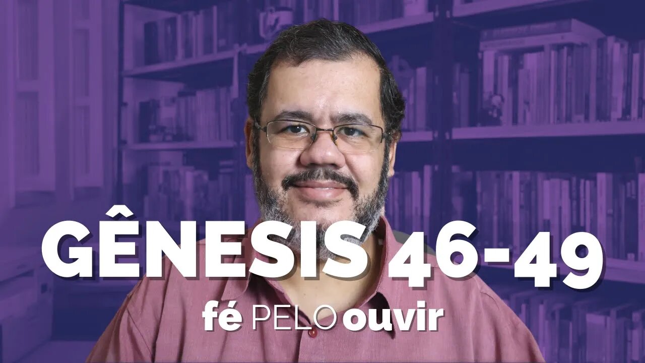 GÊNESIS 46-49 | #féPELOouvir