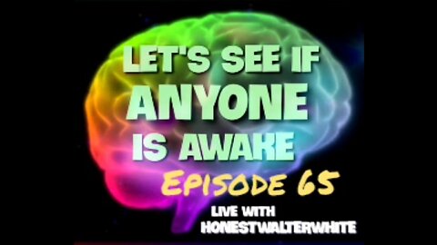 LETS SEE IF ANYONE IS AWARE, Episode 65 with HonestWalterWhite