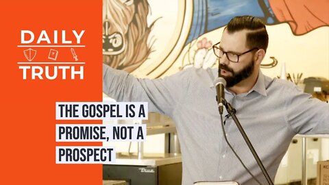 The Gospel Is A PROMISE, Not A PROSPECT