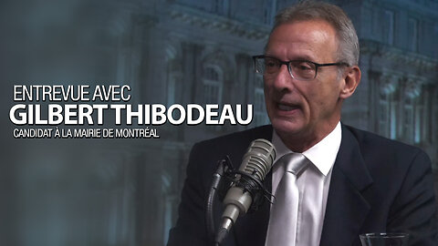 ENTREVUE avec GILBERT THIBODEAU - CANDIDAT À LA MAIRIE DE MONTRÉAL