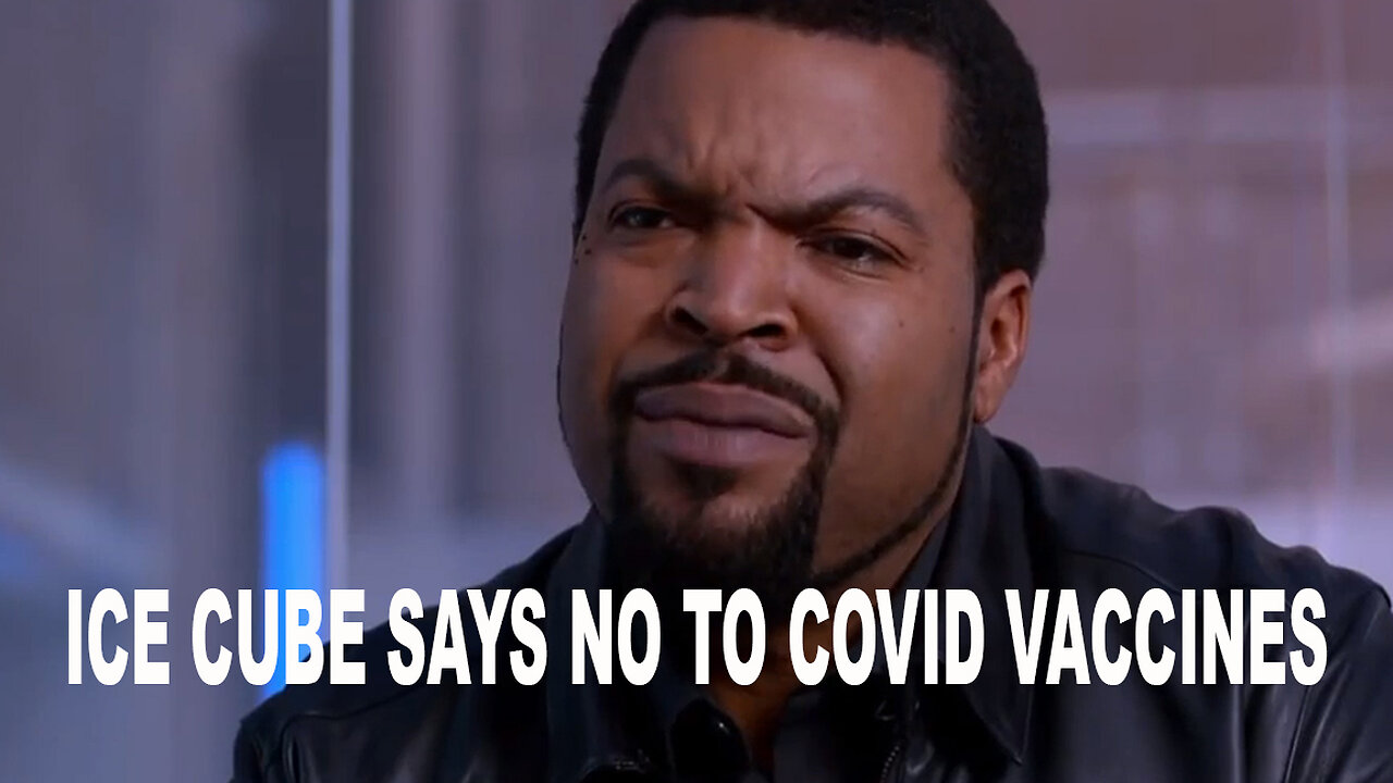 ICE CUBE SAYS NO TO COVID VACCINES