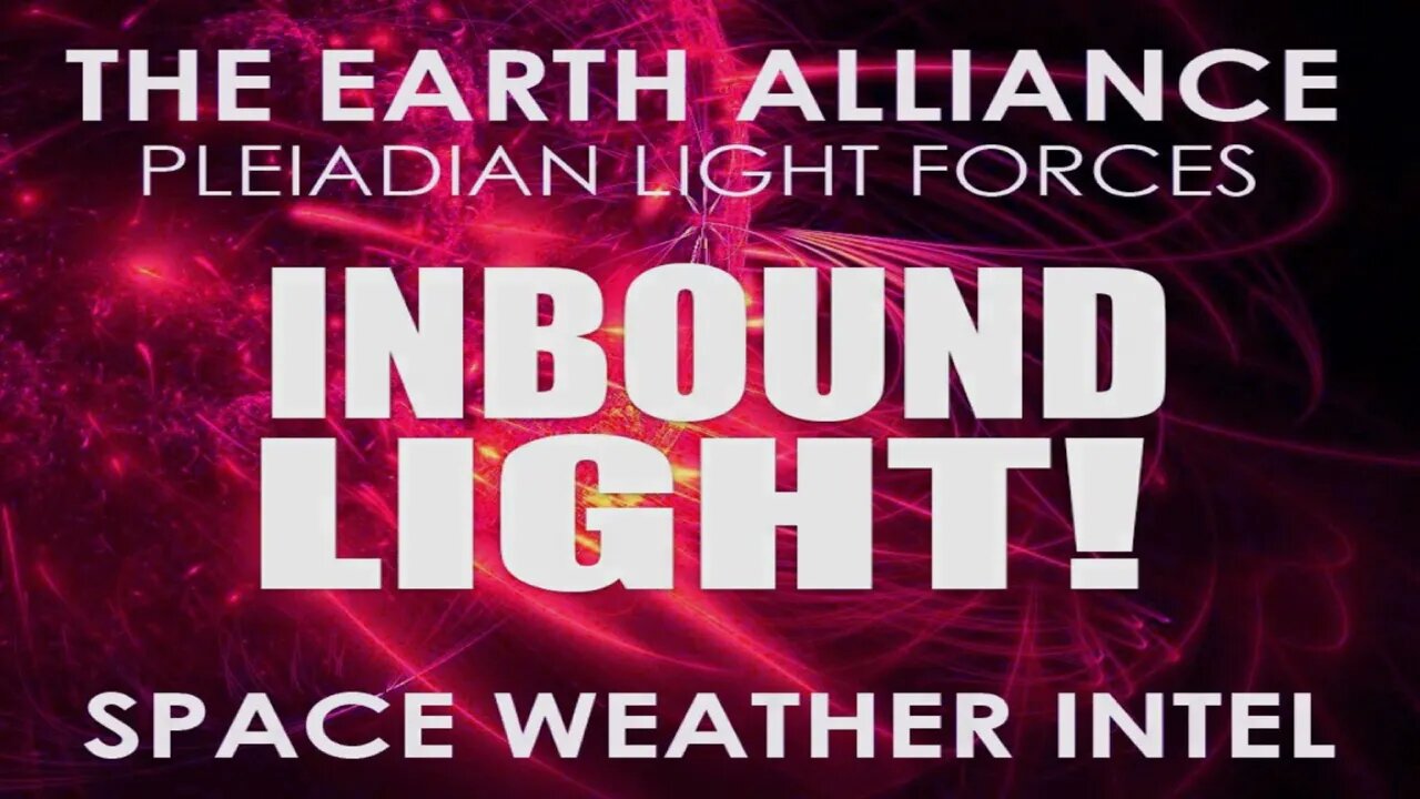 EARTH ALLIANCE SPACE WEATHER INTEL – MAJOR LIGHT INFLUX IN PROGRESS!! (Michael Love)