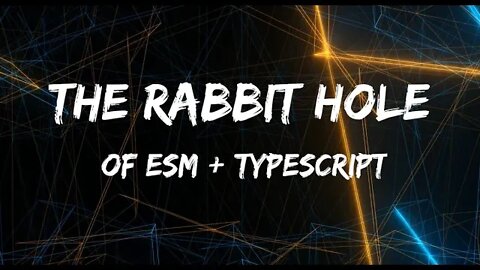 The rabbit hole of ESM with TypeScript