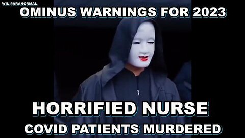 HORRIFIED NURSE SAYS COVID PATIENTS WERE MURDERED UNDER OUR NOSES - OMINOUS WARNINGS FOR 2023