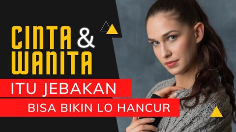 CINTA dan WANITA itu JEBAKAN yang bisa bikin HANCUR