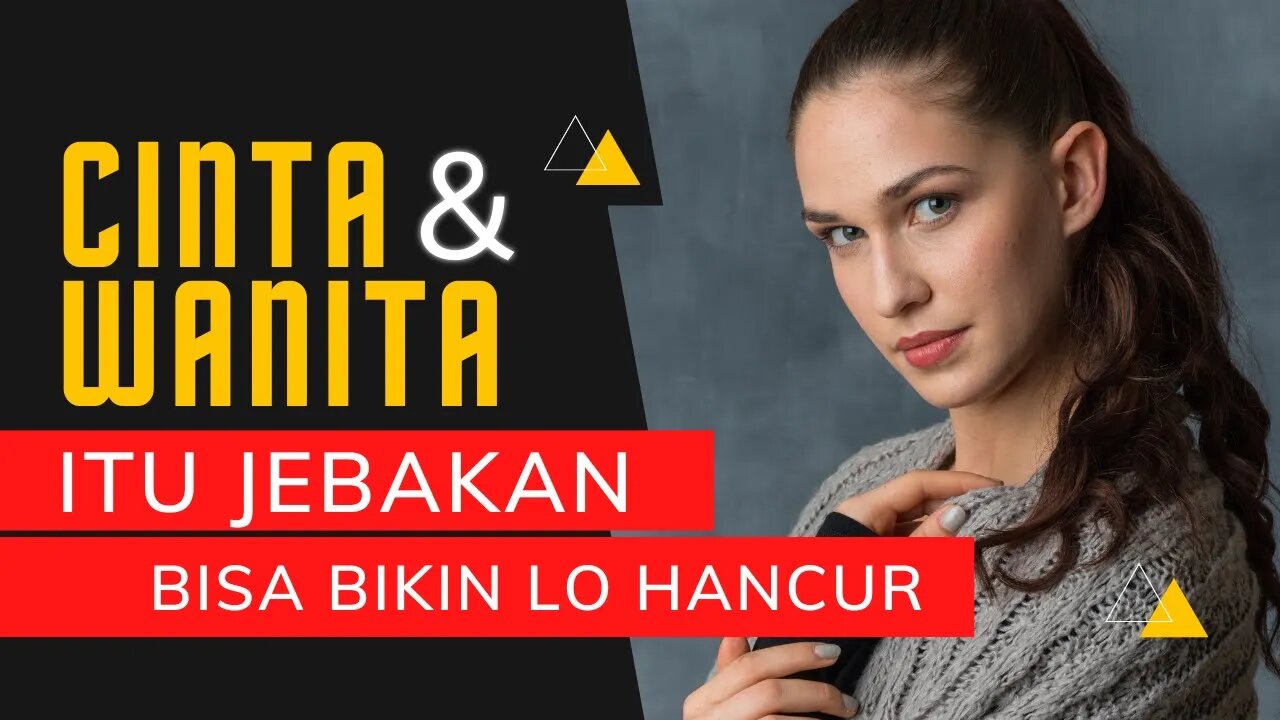 CINTA dan WANITA itu JEBAKAN yang bisa bikin HANCUR