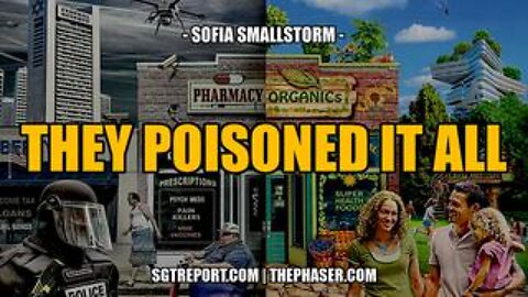 THEY'VE POISONED EVERYTHING!! -- Sofia Smallstorm