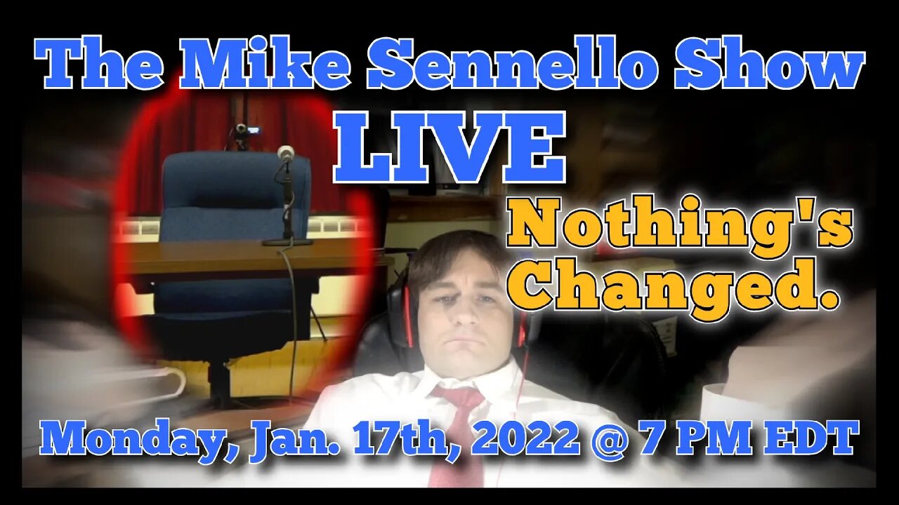 LIVE: The Mike Sennello Show: Nothing's Changed | Jan. 17th, 2022