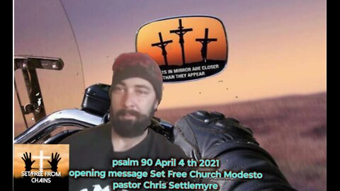 psalm 90 April 4 th 2021 opening message Set Free Church Modesto pastor Chris Settlemyre