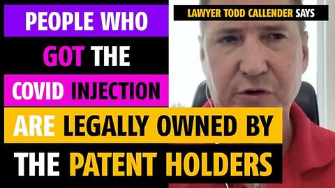 People who got the Covid injection are legally owned by the patent holders, says Todd Callender