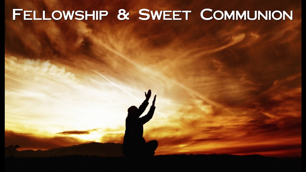 Sunday 10:30am Worship - 5/2/21 - "Fellowship & Sweet Communion"