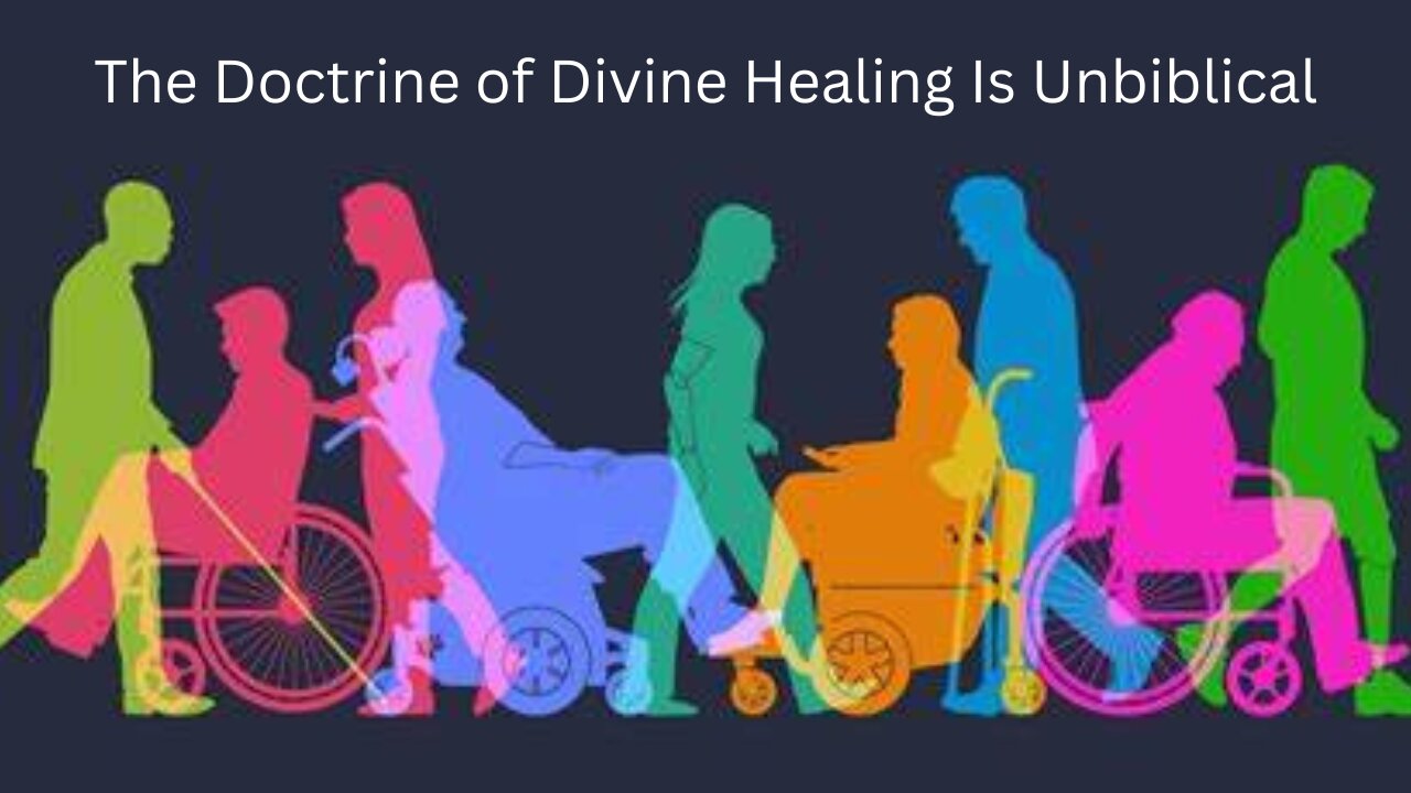 The Doctrine of Divine Healing Is Unbiblical