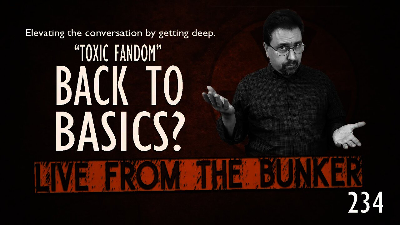 Live From The Bunker 234: Back to Basics for Fandom?