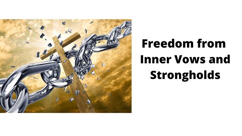 Freedom from Inner Vows and Strongholds