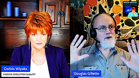 Mission Evolution with Gwilda Wiyaka Interviews - DOUGLAS GILLETTE - Divine and Consciousness Meet