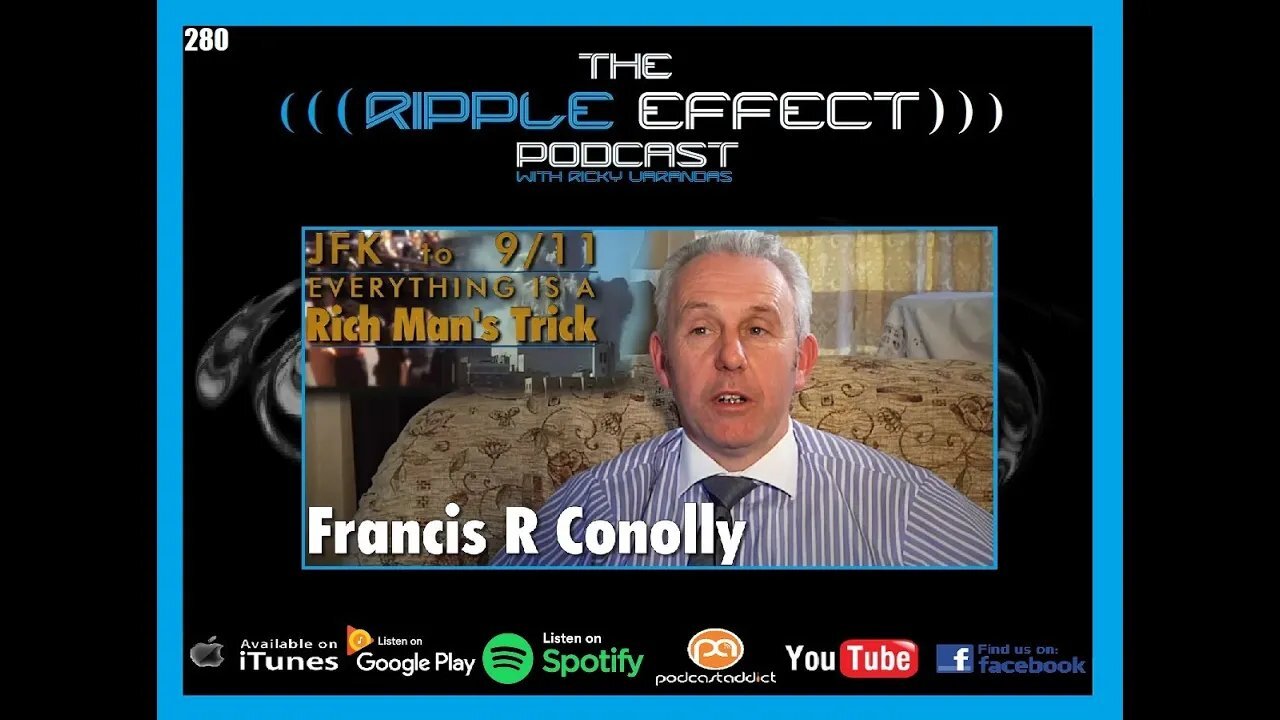 The Ripple Effect Podcast #280 (Francis Conolly | JFK-911-Epstein: Everything Is A Rich Man's Trick)