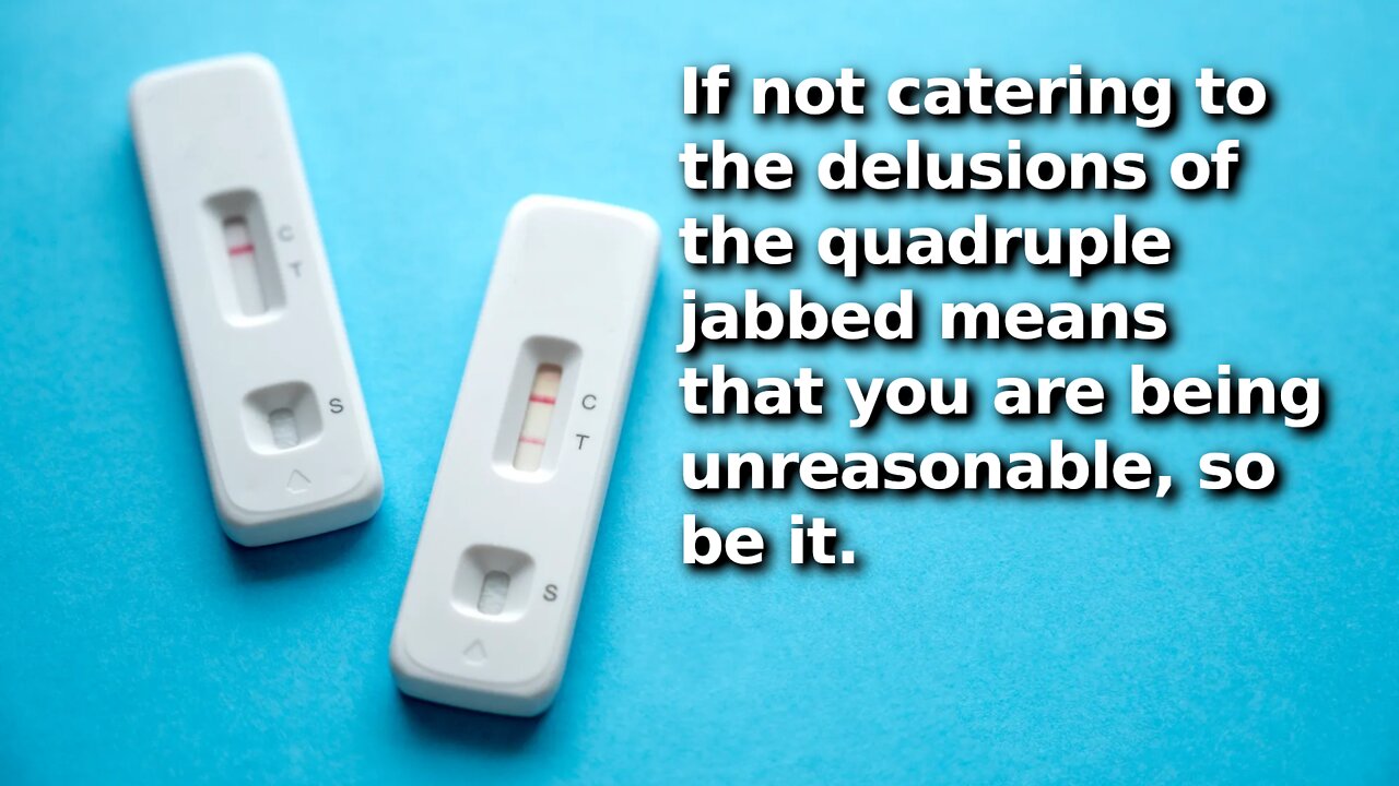 If Quadruple Jabbed Demand You Take a Rapid Test and You Refuse, Somehow You’re the Unreasonable One