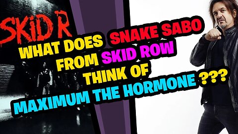 What does SNAKE SABO from SKID ROW think of MAXIMUM THE HORMONE???